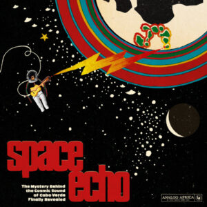 Space Echo – The Mystery Behind The Cosmic Sound Of Cabo Verde Finally Revealed