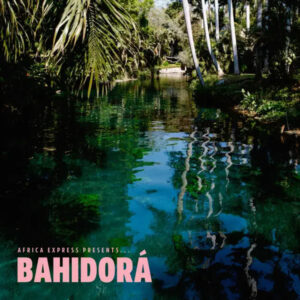 Africa Express Presents… Bahidorá