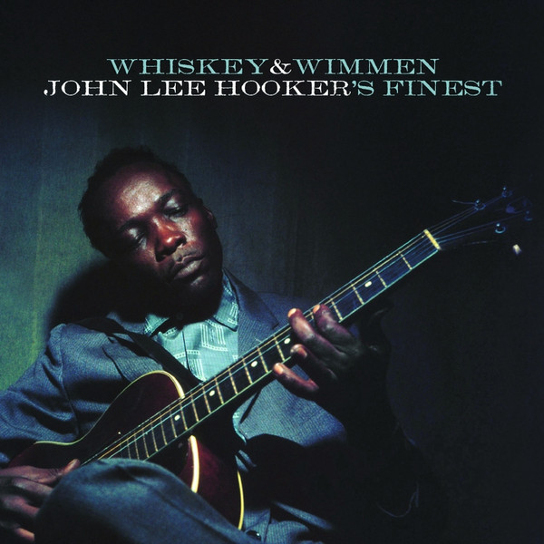 Whiskey & Wimmen (John Lee Hooker's Finest)