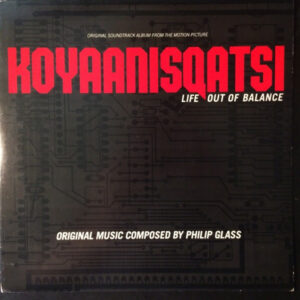 Koyaanisqatsi (Life Out Of Balance) (Original Soundtrack Album From The Motion Picture)