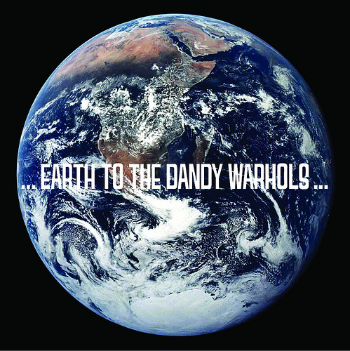 ... Earth To The Dandy Warhols ...