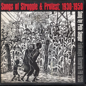 Songs Of Struggle & Protest: 1930-1950