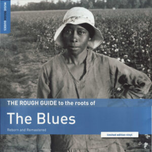 The Rough Guide To The Roots Of The Blues (Reborn And Remastered)