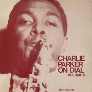 Charlie Parker On Dial (Volume 6)