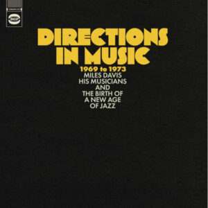 Directions In Music 1969 To 1973 (Miles Davis, His Musicians And The Birth Of A New Age Of Jazz)