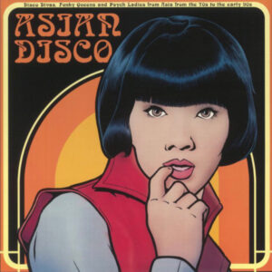 Asian Disco (Disco Divas, Funky Queens And Psych Ladies From Asia From The 70s To The Early 90s)