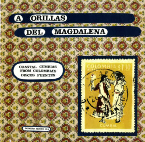 A Orillas Del Magdalena – Coastal Cumbias From Colombia’s Discos Fuentes