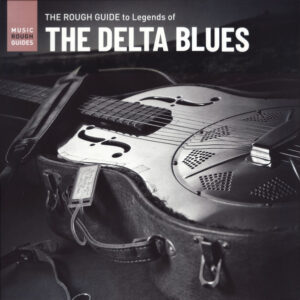 The Rough Guide To Legends Of The Delta Blues