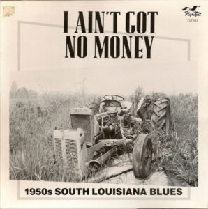 I Ain’t Got No Money – 1950s South Louisiana Blues