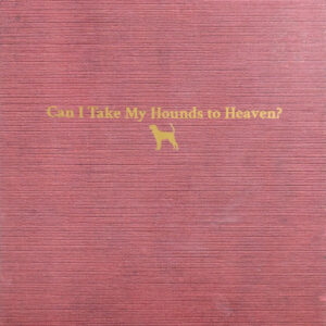 Can I Take My Hounds To Heaven?