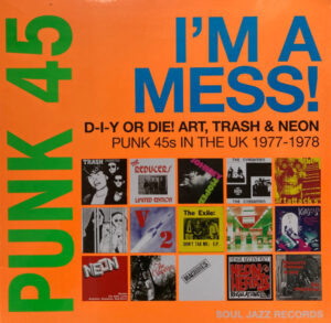 Punk 45: I’m A Mess! D-I-Y Or Die! Art, Trash & Neon – Punk 45s In The UK 1977-78