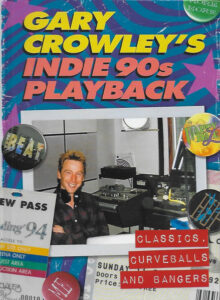 Gary Crowley’s Indie 90s Playback (Classics, Curveballs And Bangers)