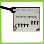 The Art Of Sampling – Construction In Music Part Two