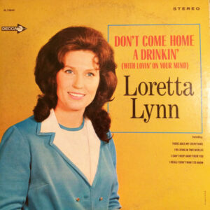 Don’t Come Home A Drinkin’ (With Lovin’ On Your Mind)
