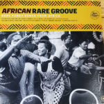 African Rare Groove (Rare Funky Songs From Africa)