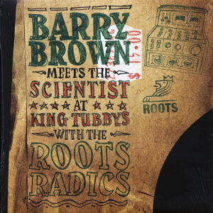 Barry Brown Meets The Scientist At King Tubby’s With The Roots Radics