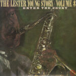 The Lester Young Story / Volume 3 Enter The Count