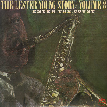 The Lester Young Story / Volume 3 Enter The Count