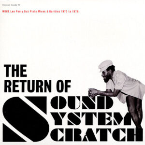The Return Of Sound System Scratch – More Lee Perry Dub Plate Mixes & Rarities 1973 To 1979