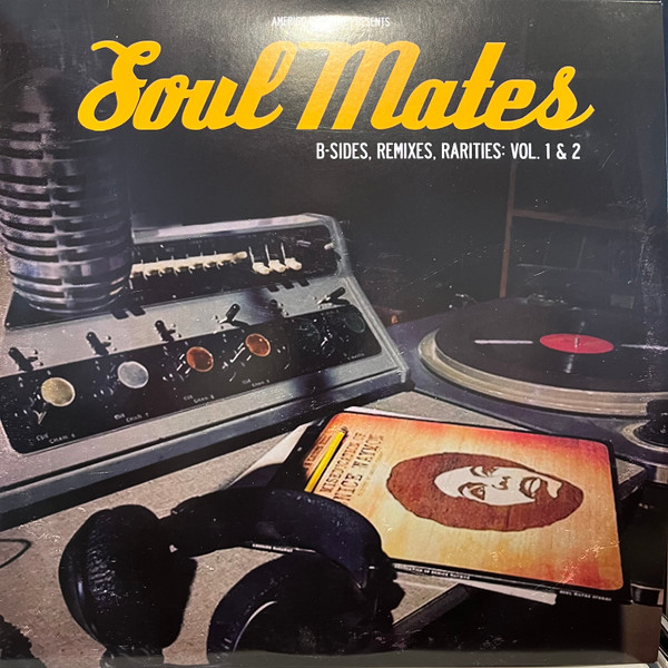 Soul Mates : B-Sides, Remixes, Rarities: Vol. 1 & 2