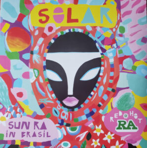 Red Hot + Ra: Solar – Sun Ra In Brasil
