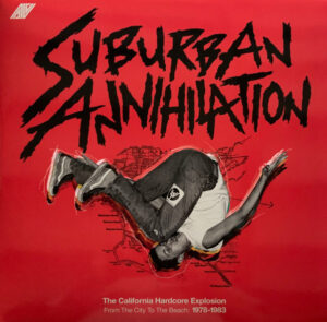 Suburban Annihilation – The California Hardcore Explosion From The City To The Beach: 1978-1983