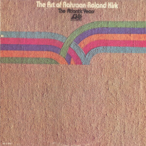 The Art Of Rahsaan Roland Kirk – The Atlantic Years