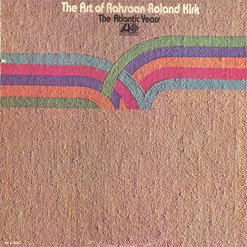 The Art Of Rahsaan Roland Kirk - The Atlantic Years