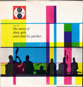 The Saxes Of Stan Getz And Charlie Parker