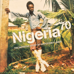 Nigeria 70 (The Definitive Story of 1970’s Funky Lagos)