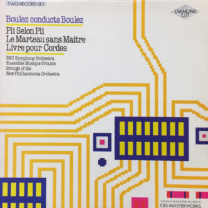 Boulez Conducts Boulez : Pli Selon Pli / Le Marteau Sans Maître / Livre Pour Cordes