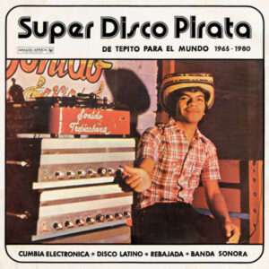 Super Disco Pirata (De Tepito Para El Mundo 1965​ – ​1980)