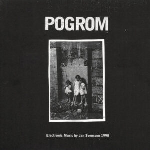 Pogrom – Electronic Music By Jan Svensson 1990
