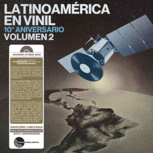 Latinoamerica En Vinil 10° Aniversario Volumen 2