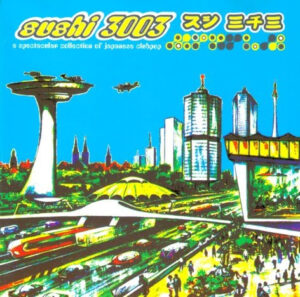 Sushi 3003 – A Spectacular Collection Of Japanese Clubpop