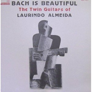 Bach Is Beautiful  The Twin Guitars Of Laurindo Almeida