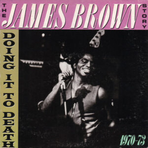 The James Brown Story – Doing It To Death 1970-73
