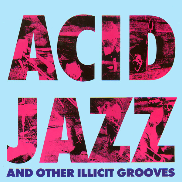 Acid Jazz And Other Illicit Grooves
