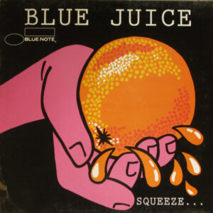 Blue Juice (Squeeze…  …Till It Runs Down Your Leg)