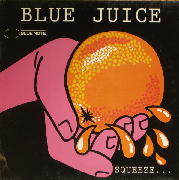 Blue Juice (Squeeze…  …Till It Runs Down Your Leg)