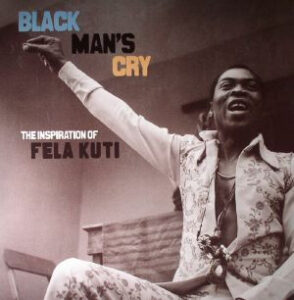 Black Man’s Cry: The Inspiration Of Fela Kuti