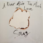 A River Ain’t Too Much To Love