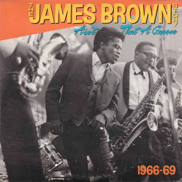 The James Brown Story (Ain’t That A Groove 1966-1969)