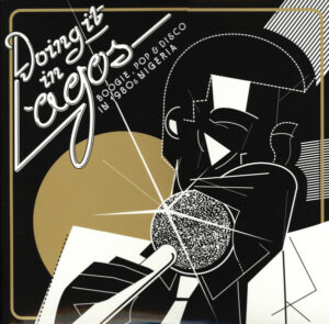 Doing It In Lagos (Boogie, Pop & Disco In 1980s Nigeria)