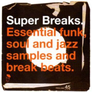 Super Breaks. Essential Funk, Soul And Jazz Samples And Break Beats