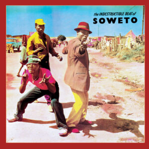 The Indestructible Beat Of Soweto