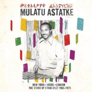 New York – Addis – London – The Story Of Ethio Jazz 1965-1975