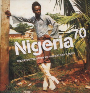 Nigeria 70 (The Definitive Story of 1970’s Funky Lagos)