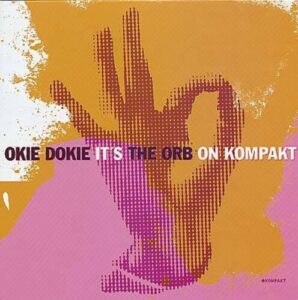 Okie Dokie It’s The Orb On Kompakt