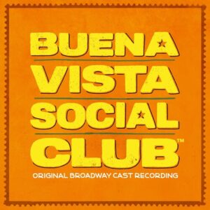 Buena Vista Social Club: A New Broadway Musical (Original Broadway Cast Recording)